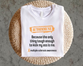 Auto-immune parce que je suis la seule chose assez dure pour me botter le cul, T-shirt de sensibilisation à la sclérose en plaques, Sweat à capuche de sensibilisation à l'auto-immunité
