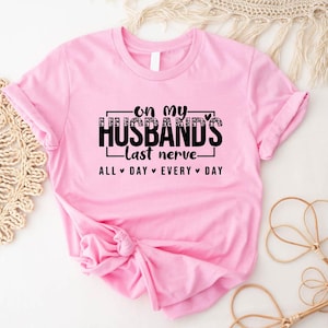 On My Husband&#39;s Last Nerve All Day Every Day T-shirt, Funny Wife Life Shirt, Humor Marriage Tee, Sarcastic Wife Saying Shirt, Cute Wife Tee