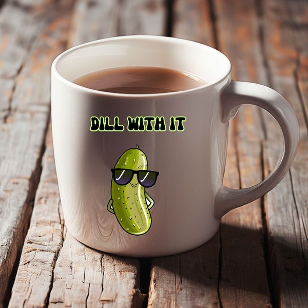 Dill with it mug, funny pickle mug gift, pickle themed mug, perfect gift for pickle lovers, pickle food pun mug, pickle lovers gift