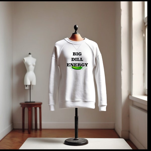 big dill energy sweatshirt,funny pickle themed sweatshirt, pickle sweatshirt, perfect gift for a pickle lover, pickle addict sweatshirt