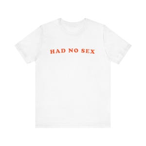 Had No Sex T-Shirt