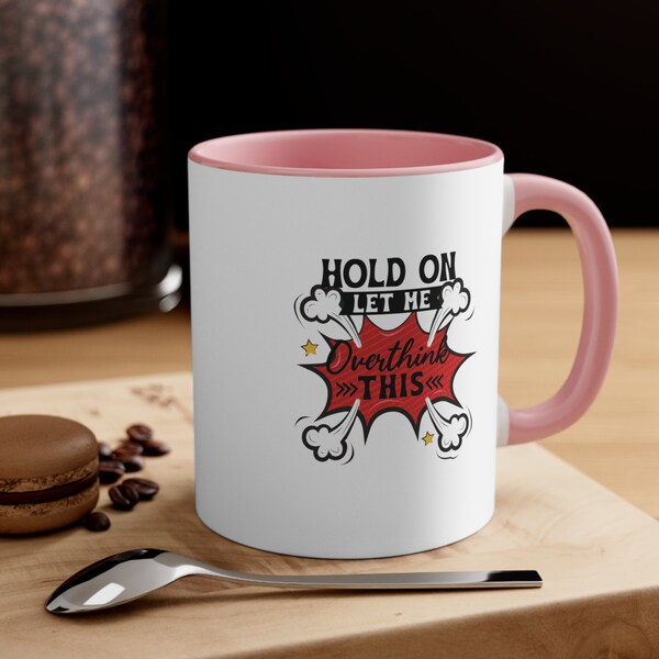 Hold on let me Overthink this Accent Coffee Mug, Gift for Her, Gift for Mom, Gift Ideas, Gift for him, Dad Gift, Birthday Gift, Friend Gift