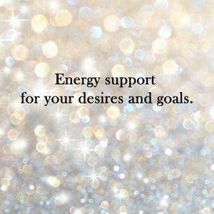 May include: A sparkly, silver background with the text "Energy support for your desires and goals."