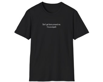 T-shirt unisexe, ne m'excitez pas auprès de moi, je suis un empathe - Chemise meme/Chemise de sport/Chemise drôle/Chemise de jeu/Design graphique imprimé