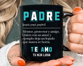 May include: Black ceramic mug with a white design that reads "PADRE [papá, papi, papito] Mentor, protector y amigo. Quien con su amor y ejemplo deja un legado que nunca se borra. TE AMO TU HIJA LUISA"