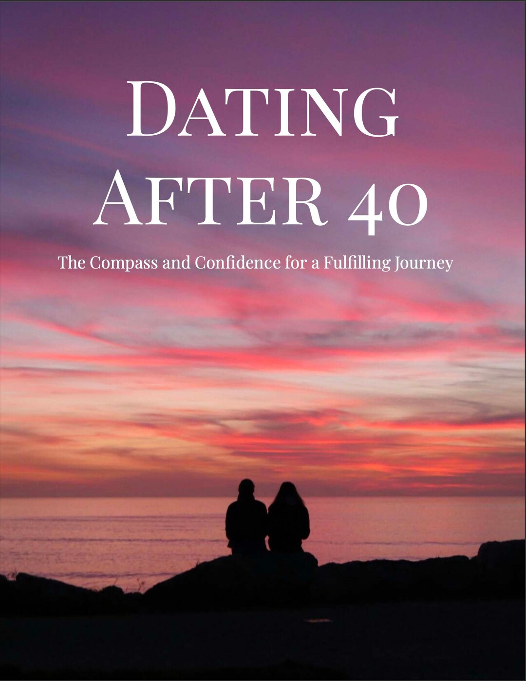 Dating After 40 the Compass and Confidence for a Fulfilling Journey