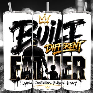 May include: White tumbler with a black and gold design. The tumbler features the words "Built Different Father" with a silhouette of a father and child. The design includes a crown and the text "Leading. Protecting. Building Legacy."