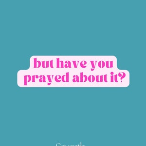 But Have You Prayed About It Sticker | Pink Christian Sticker | Bible Sticker | Faith Based Sticker | Christian Laptop Sticker