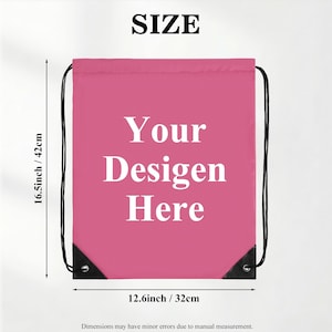 May include: A pink drawstring bag featuring the white text Your Desigen Here. The bag has black cords and black reinforced corners with metal grommets. It measures 16.5 inches in height and 12.6 inches in width as indicated by the labels.