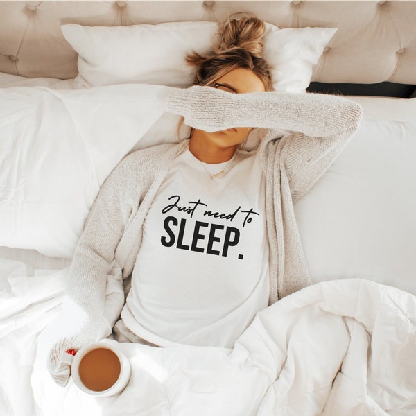 Just need to sleep t-shirt, lazy relax day shirt, woman or teenager teeshirt,  vacation weekend shirt, burn-out, tired new mom tees.