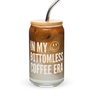 In My Bottomless Coffee Era, 16 oz Glass Tumbler with Lid and Straw, Cute Beer Can Iced Coffee Glass,Gift For New Mom,Gift For Coffee Lover