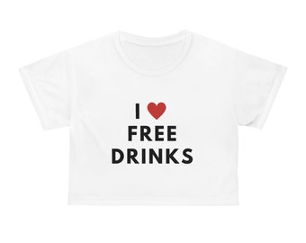I Love Free Drinks Trendy Women's Crop Tee/ Going out Baby Tee/ Cropped Heart Tee/ Graphic Cropped Baby Tee/ White/ Bold Print
