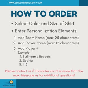 May include: How to order a personalised shirt. Select the colour and size of the shirt. Enter the team name, player name, and player number. Example: Burlingame Bobcats, Sophia, #12. Contact us if the character count is more than the maximum. Message us for additional questions.