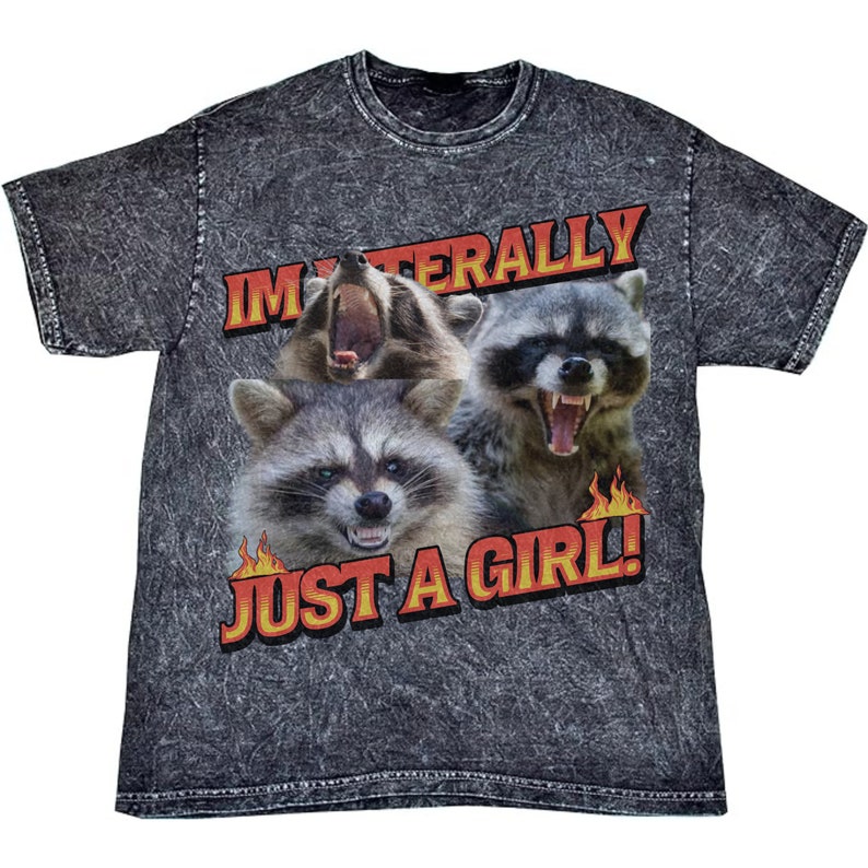 I'm Literally Just A Girl Three Screaming Raccoons Vintage Washed