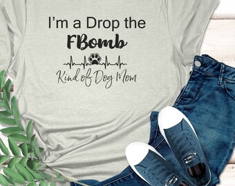 Fbomb Dog Mom Shirt | Drop the Fbomb Dog Mom | Dog Mom Fbomb Shirt | Dog Mom Shirt | Cute Animal Shirt | Cute Dog Shirt