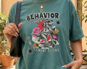 Dinosaur Behavior Goes Where Reinforcement Flows Comfort Colors Tshirt, Behavior Specialist Shirt, BCBA, SpEd Teacher, Behavior Tech (26788)