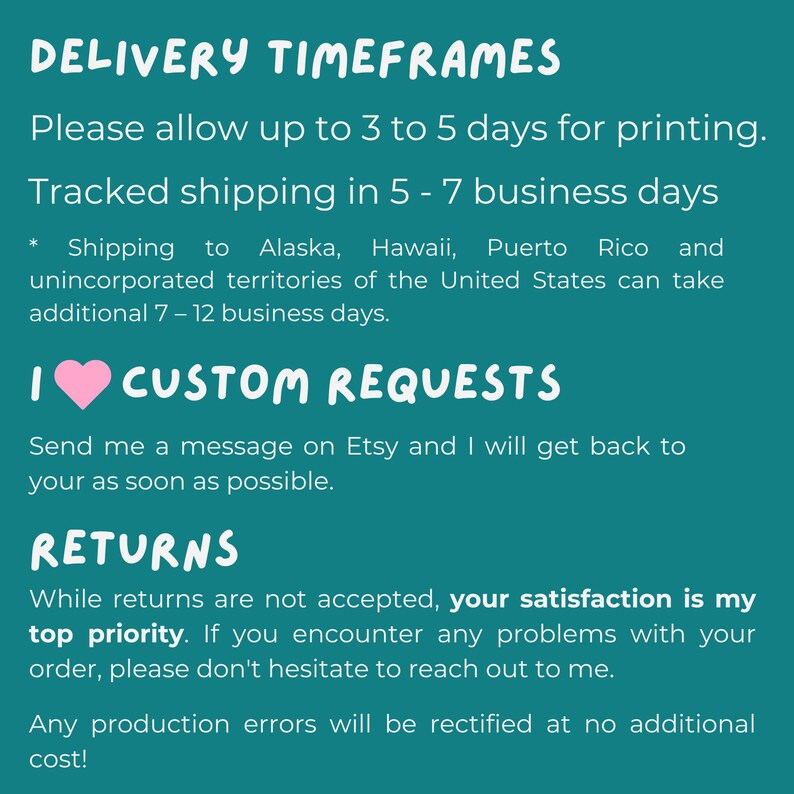 May include: A teal graphic with white text detailing delivery timeframes, custom request instructions, and return policies. The text includes information about printing times, shipping, and customer satisfaction.