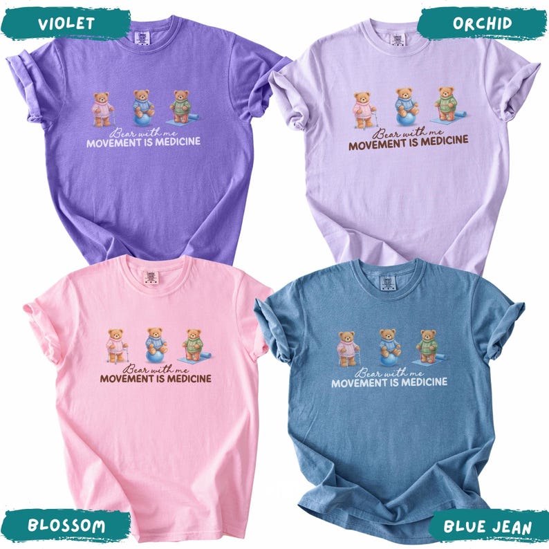 May include: Four t-shirts in violet, orchid, blossom, and blue jean colors. Each shirt features a graphic of three teddy bears in different outfits with the text "Bear with me MOVEMENT IS MEDICINE".