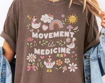 Comfort Colors Physical Therapy Tshirt, Floral Silly Goose Movement is Medicine Shirt for PT, PTA Gift, Physical Therapist,Future PT Student