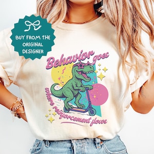 Dinosaur Behavior Goes Where Reinforcement Flows Comfort Colors Tshirt, Behavior Specialist Shirt, BT, Bcba, Sped Teacher, Behavior Tech