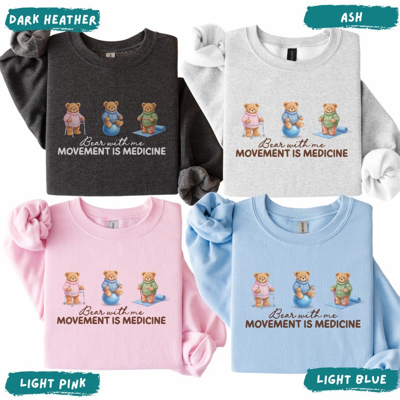 May include: Four sweatshirts in dark heather, ash, light pink, and light blue. Each features a graphic of three teddy bears in different poses with the text "Bear with me, Movement is Medicine".