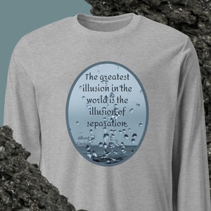 The greatest illusion in the world is the illusion of separation Famous Albert Einstein quote Great unisex long sleeve tee Einstein lovers
