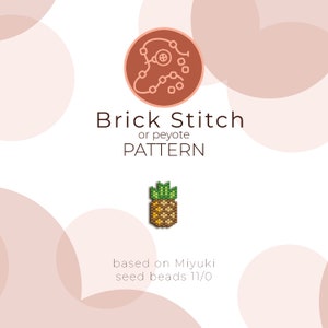 May include: A diagram of a brick stitch or peyote stitch pattern, with a beaded pineapple design below. The text "Brick Stitch or peyote PATTERN" is above the pineapple, and the text "based on Miyuki seed beads 11/0" is below the pineapple.