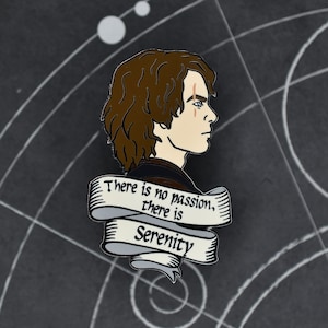 May include: A black and white enamel pin featuring a character from Star Wars with the quote "There is no passion, there is Serenity".