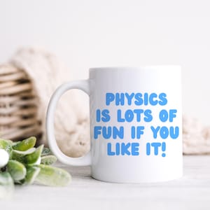 Physics is lots of fun Mug, Funny coffee mug, Gift for physicist, Funny gift, Gift for friend, Physics teacher