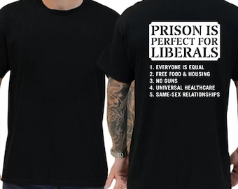 Prison Is Perfect For Liberals T-Shirt, Political Humor Funny Sarcastic Tee