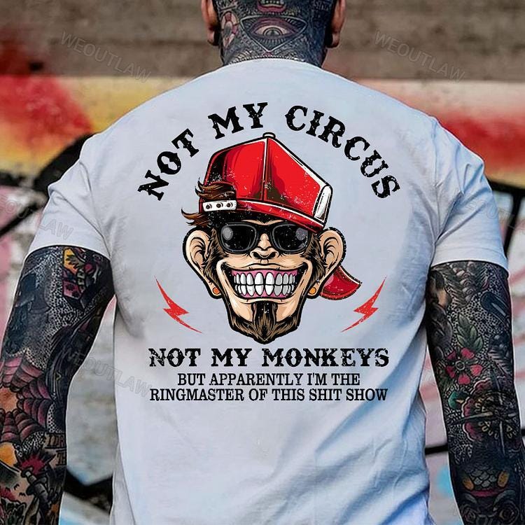 Not My Circus Not My Monkeys but Apparently I'm the Ringmaster