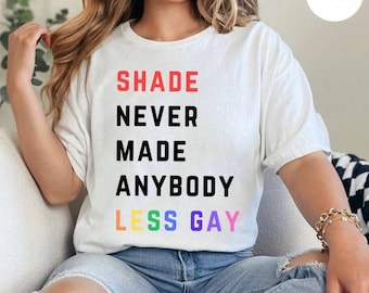 Shade Never Made Anybody Less Gay Queer Sweatshirt, Lesbian Shirt LGBTQ Shirt, Gay Pride Hoodie, Equality Tee, Gay Pride Month Shirt