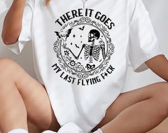 There It Goes My Last Flying F*ck Shirt, Skeleton Hoodie, Sarcastic Skeleton Sweatshirt, Spooky Season Skeleton Shirt, Funny Saying Shirt
