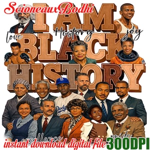 May include: Digital art print with the text "I AM BLACK HISTORY" in brown 3D letters, accompanied by images of historical figures. The words "love," "history," "joy," "pride," and "excellence" are also included. The text "instant download digital file 300DPI" is at the bottom.
