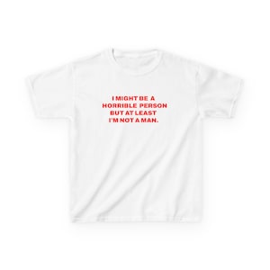 I Might Be A Horrible Person But At Least I'm Not A Man Baby Tee | Y2k Baby Tee | Funny Gift For Her T-shirt | Funny Feminist Baby Tee Shirt