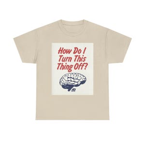 Humorous Funny Brain T-shirt | Funny Brain Tshirt Gift For Friends | How Do I Turn This Off Brain Tshirt | Aesthetic Funny Brain Tshirt