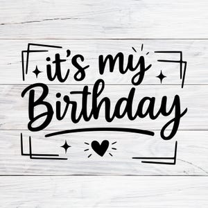 It&#39;s My Birthday Svg, Birthday Svg, Birthday Party Svg, Birthday Shirt Svg, Birthday Saying, Svg file for Cricut, Svg, Png, Jpg