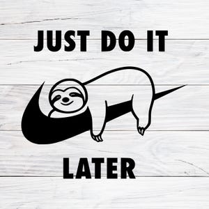 May include: A black and white graphic featuring a sloth resting on a curved branch, resembling a checkmark. The text "JUST DO IT" is above the sloth, and "LATER" is below, all in bold, black font on a white wood-grain background.