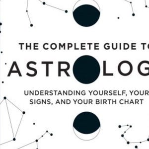 Complete Guide to Astrology: Understand Signs, Birth Chart, Sun Signs, Love, Career Insights for Self-Discovery eBook | PDF Printable | Epub