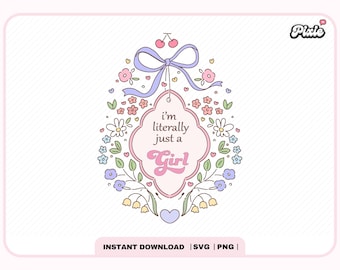 I&#39;m Literally Just A Girl Svg Cut File For Cricut & Silhouette, Girly Coquette Svg For Stickers Bookmarks Shirts Libbey Cups, Commercial Use