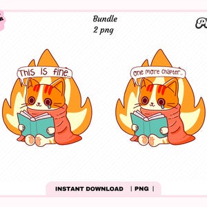 May include: Two digital illustrations of a cat in a red blanket sitting in a fire with a book. The first cat has a speech bubble above its head that says "This is fine..." The second cat has a speech bubble above its head that says "One more chapter..."