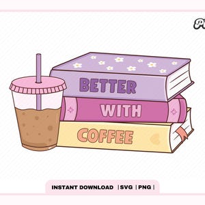 Los libros son mejores con café SVG PNG, lindo diseño de moda popular estético de café helado literario Svg PNG para pegatinas, camisetas, uso comercial
