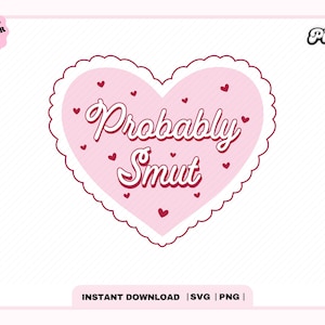 Probably Smut SVG PNG,  Extra Spicy Books Reader, Cute Trendy Aesthetic Popular Bookish svg png for Stickers, Bookmarks, Commercial Use