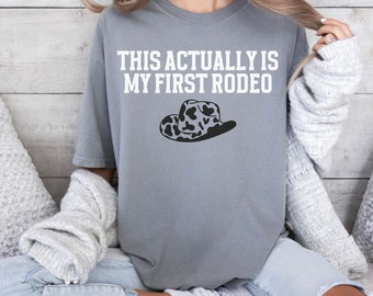 Western Graphic Tee,Comfort Colors Not My First Rodeo Shirt,Funny Cowgirl Western Country Souther Girl Shirt,This Actually Is My First Rodeo