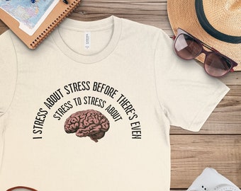 I stress about stress before there's even stress to stress about T-shirt, Funny Meme shirt, Funny shirt ,Shirts GenZ, Unisex,Sarcastic Shirt