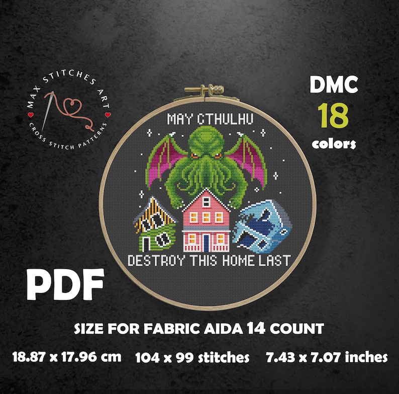 May include: Cross stitch pattern featuring a green Cthulhu monster with tentacles, destroying a house. The pattern is in a black hoop with the text "May Cthulhu Destroy This Home Last". The pattern uses 18 colors and is sized for 14 count Aida fabric, measuring 7.43 x 7.07 inches.
