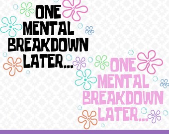 One Mental Breakdown Later SVG PNG files, Funny Mental Health Matters Png, Funny Anxiety Svg, Sarcastic SVG, Funny Design