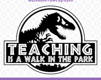 Teaching is a Walk in the Park svg, png, dxf, eps, Dinosaur svg, Instant Download, Silhouette Cameo, School Teacher, Classroom, Students