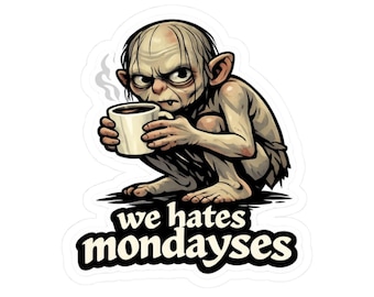We Hates Mondayses sticker | Gollum Coffee LOTR - Inspired