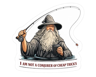 Gandalf Fly Fishing Wizard sticker | Kiss-Cut Sticker, "I am not a conjurer of cheap tricks"